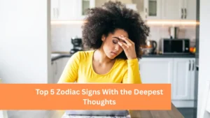 Top 5 Zodiac Signs With the Deepest Thoughts