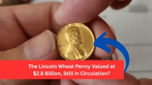 The Lincoln Wheat Penny Valued at $2.8 Billion, Still in Circulation?