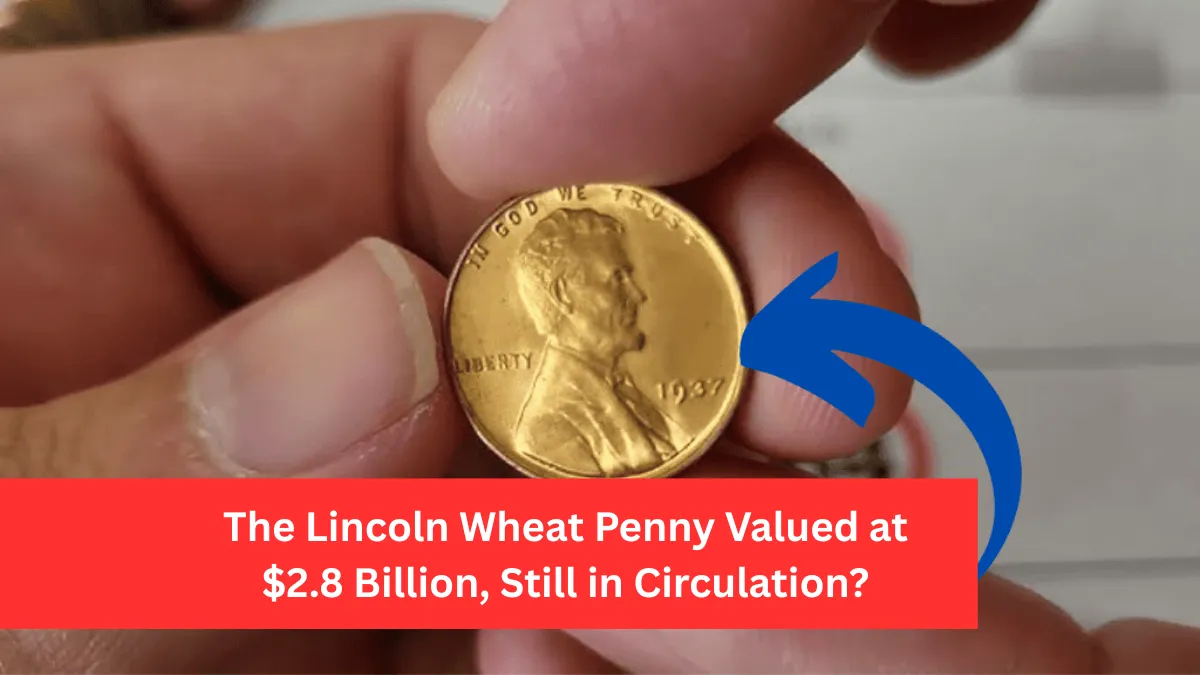 The Lincoln Wheat Penny Valued at $2.8 Billion, Still in Circulation?