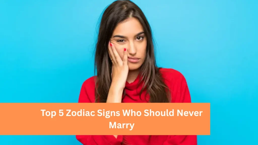 Top 5 Zodiac Signs Who Should Never Marry