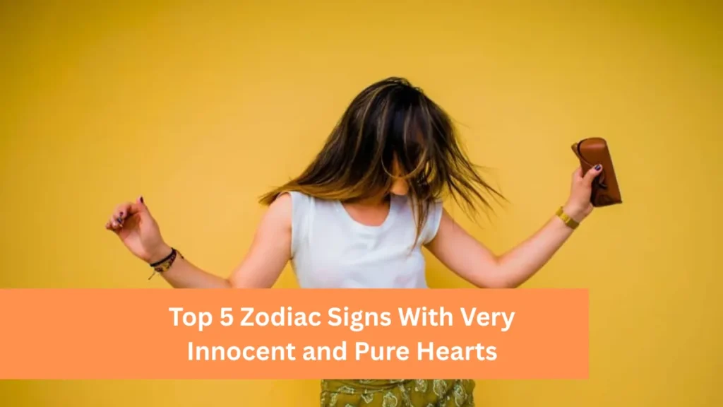 Top 5 Zodiac Signs With Very Innocent and Pure Hearts
