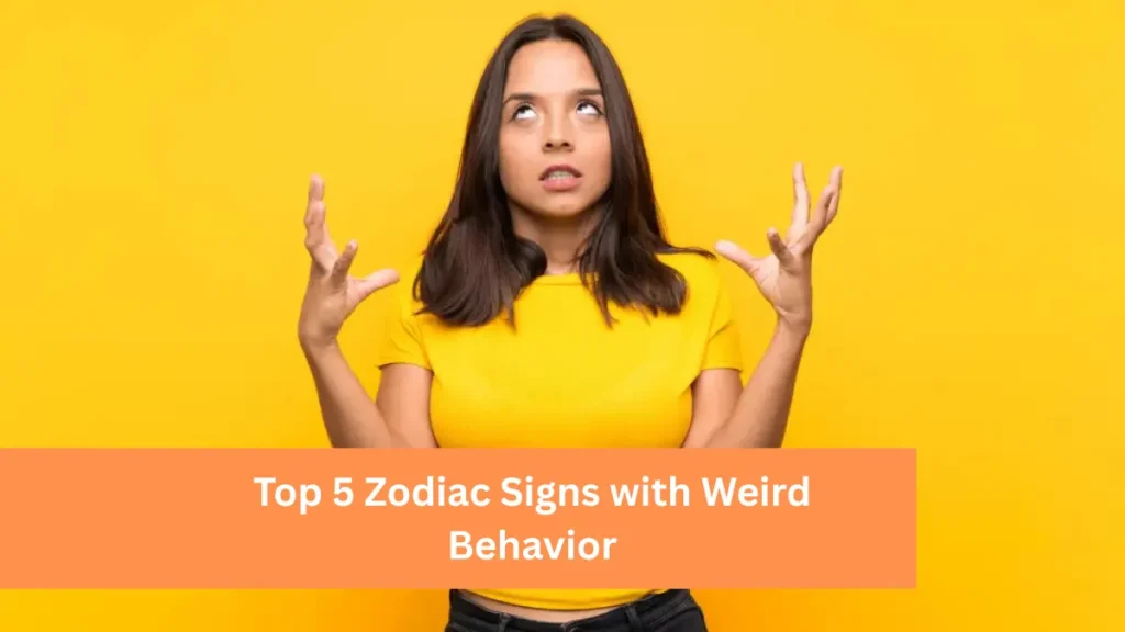Top 5 Zodiac Signs with Weird Behavior