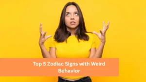 Top 5 Zodiac Signs with Weird Behavior