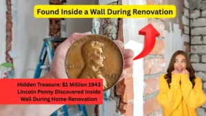 Hidden Treasure: $1 Million 1943 Lincoln Penny Discovered Inside Wall During Home Renovation