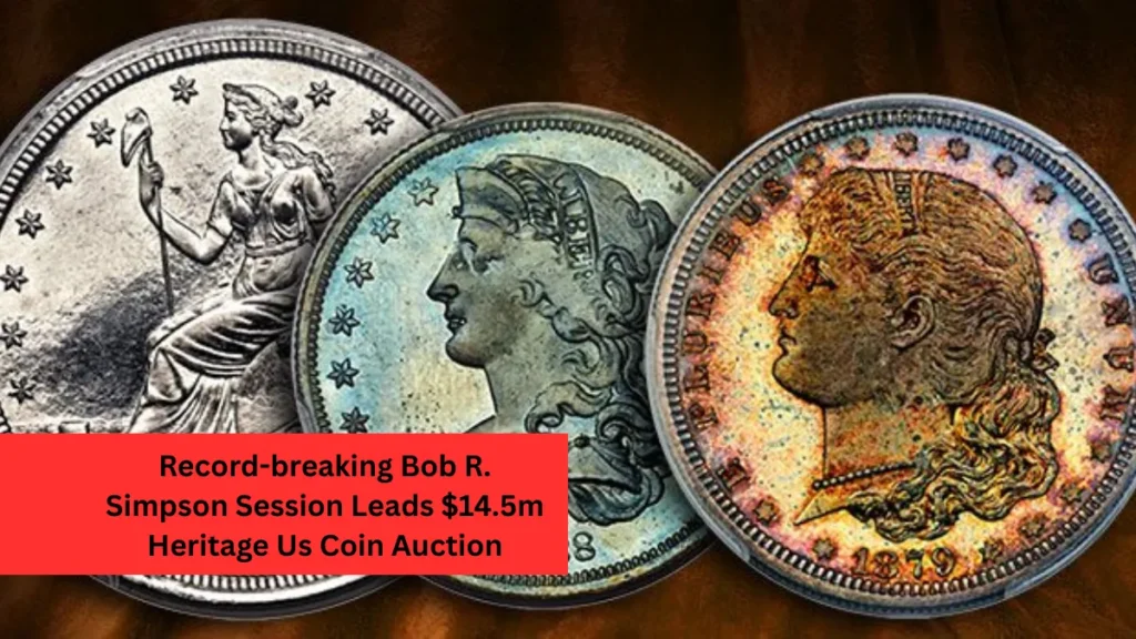 Record-breaking Bob R. Simpson Session Leads $14.5m Heritage Us Coin Auction