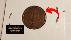 The Lincoln Wheat Penny Valued at $9.9 Million, Still in Circulation?