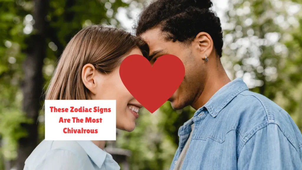 These Zodiac Signs Are The Most Chivalrous
