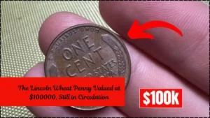 The Lincoln Wheat Penny Valued at $100000, Still in Circulation