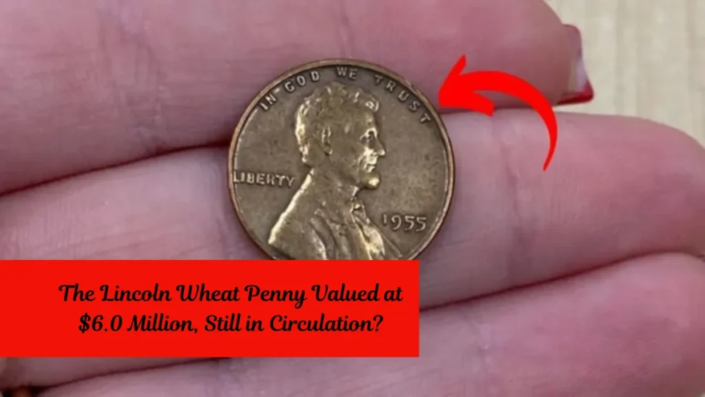 The Lincoln Wheat Penny Valued at $6.0 Million, Still in Circulation?
