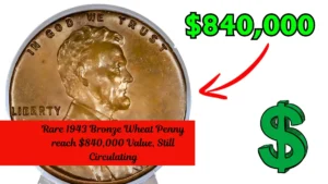 Rare 1943 Bronze Wheat Penny reach $840,000 Value, Still Circulating